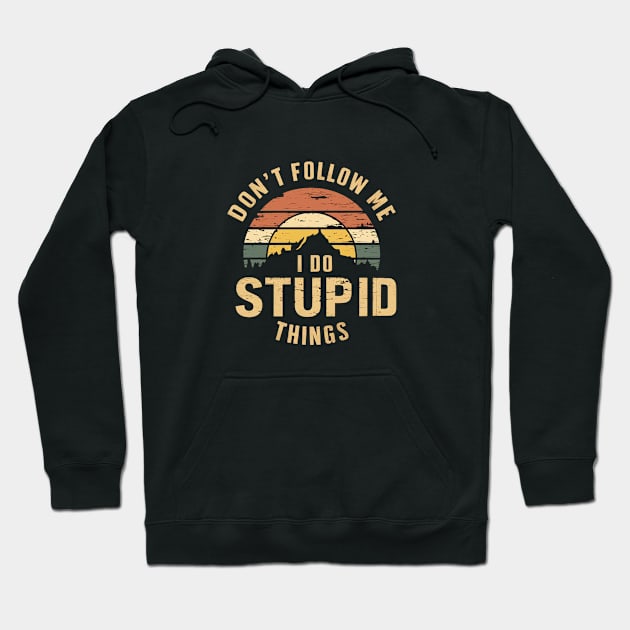 Don't Follow Me I Do Stupid Things Hoodie by Moulezitouna